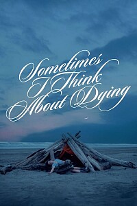 Poster: Sometimes I Think About Dying