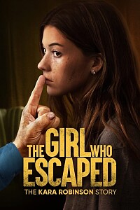 海报: The Girl Who Escaped: The Kara Robinson Story